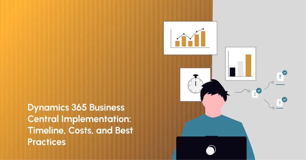 Dynamics 365 Business Central Implementation: Timeline, Costs and Best Practices