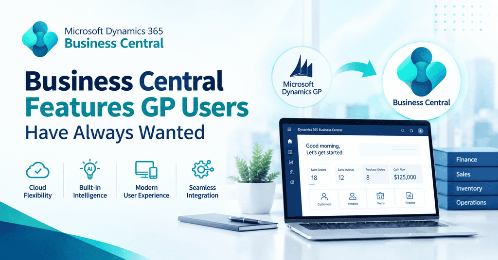 How Business Central Delivers the Features GP Users Have Always Wanted