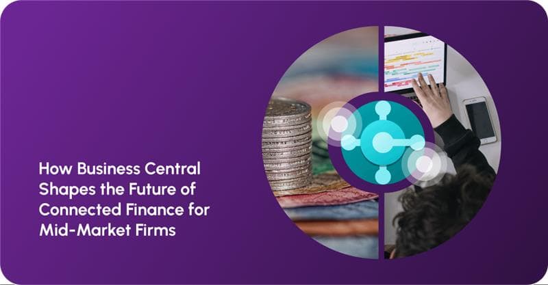How Business Central Shapes the Future of Connected Finance for Mid-Market Firms